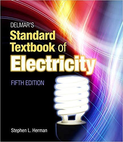 Delmar's Standard Textbook of Electricity 5th Edition by Stephen Herman, ISBN-13: 978-1111539153
