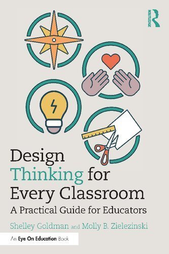 Design Thinking for Every Classroom: A Practical Guide for Educators by Shelley Goldman, ISBN-13: 978-0367221331