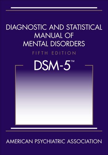 Diagnostic and Statistical Manual of Mental Disorders DSM-5 5th Edition, ISBN-13: 978-0890425558
