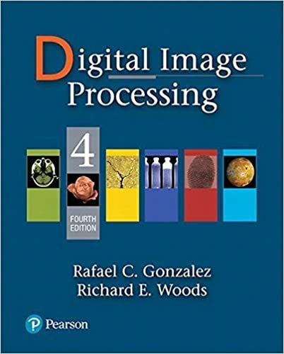 Digital Image Processing 4th Edition by Rafael Gonzalez, ISBN-13: 978-0133356724