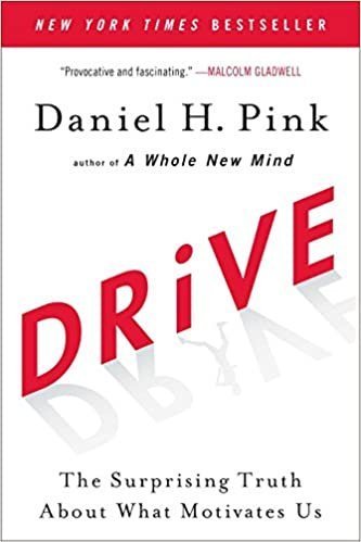 Drive: The Surprising Truth About What Motivates Us by Daniel H. Pink, ISBN-13: 978-1594484803