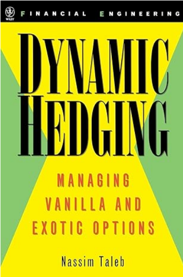 Dynamic Hedging: Managing Vanilla and Exotic Options by Nassim Nicholas Taleb, ISBN-13: 978-0471152804