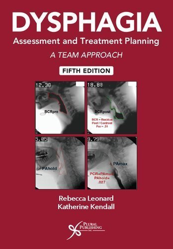 Dysphagia Assessment and Treatment Planning: A Team Approach 5th Edition by Rebecca Leonard, ISBN-13: 978-1635504736