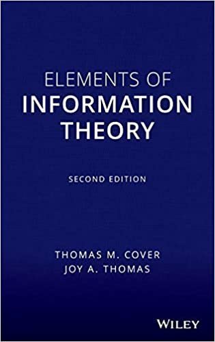 Elements of Information Theory 2nd Edition by Thomas M. Cover, ISBN-13: 978-0471241959