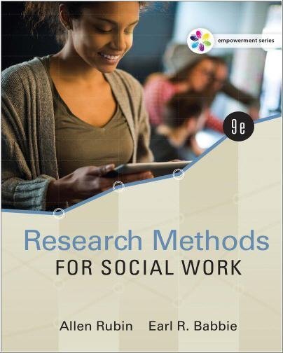 Empowerment Series: Research Methods for Social Work 9th Edition by Allen Rubin, ISBN-13: 978-1305633827