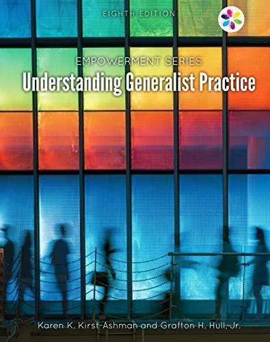 Empowerment Series: Understanding Generalist Practice 8th Edition by Karen K. Kirst-Ashman, ISBN-13: 978-1305966864