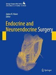 Endocrine and Neuroendocrine Surgery 1st Edition by James R. Howe, ISBN-13: 978-3662540657