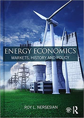 Energy Economics: Markets, History and Policy by Roy L. Nersesian, ISBN-13: 978-1138858374