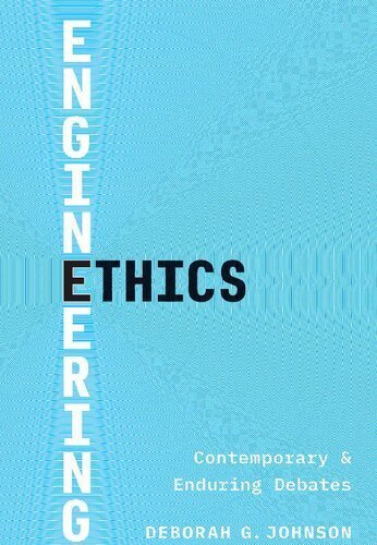 Engineering Ethics: Contemporary and Enduring Debates by Deborah G. Johnson, ISBN-13: 978-0300209242
