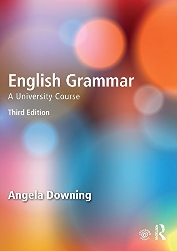 English Grammar: A University Course 3rd Edition by Angela Downing, ISBN-13: 978-0415732680