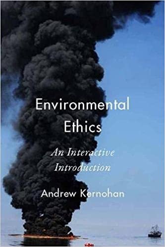 Environmental Ethics: An Interactive Introduction by Andrew Kernohan, ISBN-13: 978-1554810413