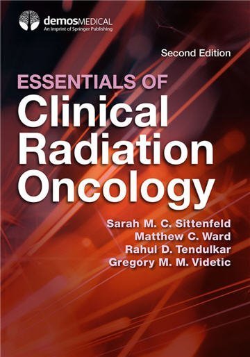 Essentials of Clinical Radiation Oncology 2nd Edition by Sarah M. C. Sittenfeld, ISBN-13: 978-0826169082