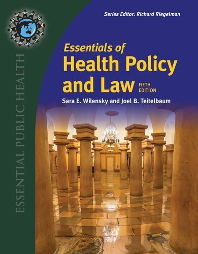 Essentials of Health Policy and Law 5th Edition by Sara E. Wilensky, ISBN-13: 978-1284247459