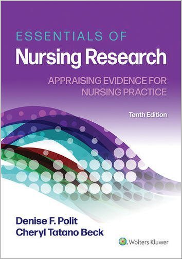 Essentials of Nursing Research: Appraising Evidence for Nursing Practice 10th Edition by Denise Polit, ISBN-13: 978-1975141851