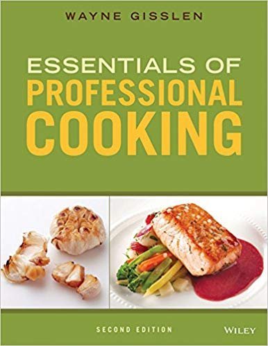 Essentials of Professional Cooking 2nd Edition by Wayne Gisslen, ISBN-13: 978-1118998700