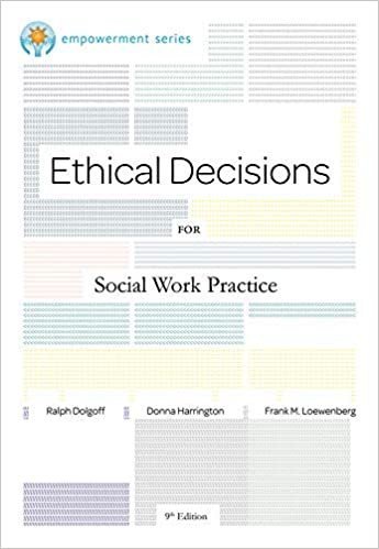 Ethical Decisions for Social Work Practice 9th Edition by Ralph Dolgoff, ISBN-13: 978-0840034106