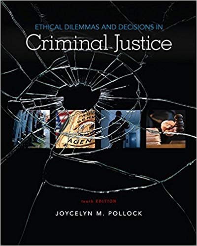 Ethical Dilemmas and Decisions in Criminal Justice 10th Edition, ISBN-13: 978-1337558495