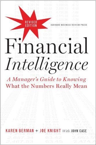 Financial Intelligence, Revised Edition: A Manager's Guide to Knowing What the Numbers Really Mean