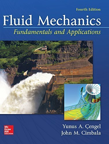 Fluid Mechanics: Fundamentals and Applications 4th Edition by Yunus Cengel, ISBN-13: 978-1259696534