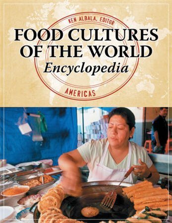 Food Cultures of the World Encyclopedia (4 Volumes) by Ken Albala, ISBN-13: 978-0313376269