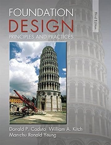 Foundation Design: Principles and Practices 3rd Edition by Donald Coduto, ISBN-13: 978-0133411898