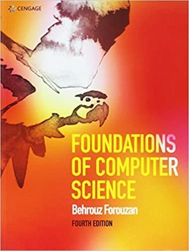 Foundations Of Computer Science 4th Edition by Behrouz Forouzan, ISBN-13: 978-1473751040