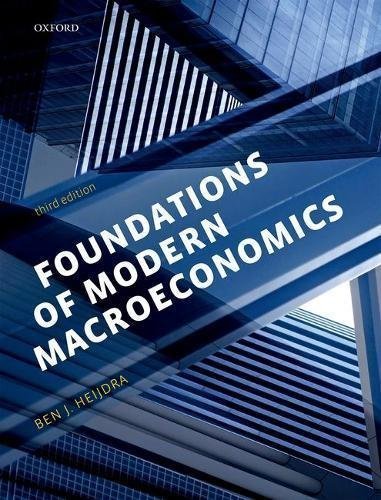 Foundations of Modern Macroeconomics 3rd Edition by Ben J. Heijdra, ISBN-13: 978-0198784135