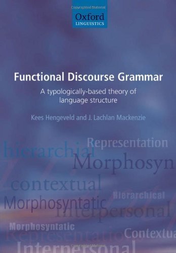 Functional Discourse Grammar: A Typologically-Based Theory of Language Structure by Kees Hengeveld