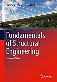 Fundamentals of Structural Engineering 2nd Edition by Jerome J. Connor, ISBN-13: 978-3319243290