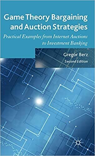 Game Theory Bargaining and Auction Strategies 2nd Edition by Gregor Berz, ISBN-13: 978-1137475411