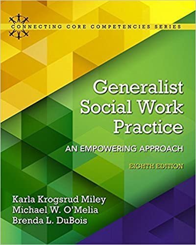 Generalist Social Work Practice: An Empowering Approach 8th Edition by Karla Miley, ISBN-13: 978-0133948271