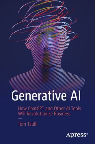 Generative AI: A Non-Technical Introduction 1st Edition by Tom Taulli, ISBN-13: 978-1484293669