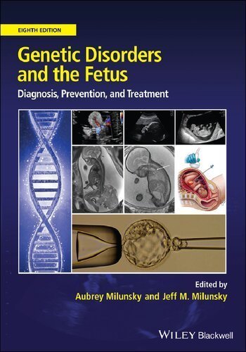Genetic Disorders and the Fetus: Diagnosis, Prevention and Treatment 8th Edition by Aubrey Milunsky, ISBN-13: 978-1119676935