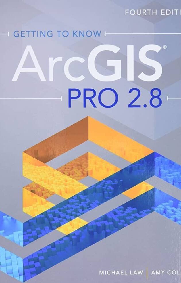 Getting to Know ArcGIS Pro 2.8 Fourth Edition by Michael Law, ISBN-13: 978-1589487017