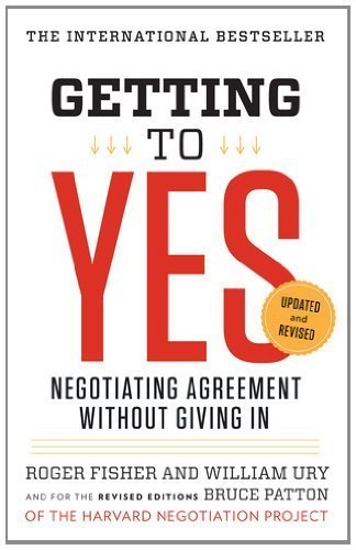 Getting to Yes: Negotiating Agreement Without Giving In 3rd Edition by Roger Fisher, ISBN-13: 978-0143118756