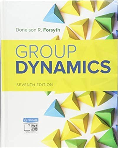 Group Dynamics 7th Edition by Donelson R. Forsyth, ISBN-13: 978-1337408851