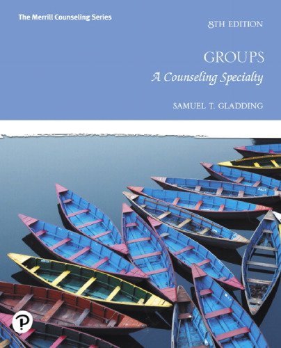 Groups: A Counseling Specialty 8th Edition by Samuel Gladding, ISBN-13: 978-0135166895