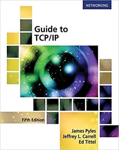 Guide to TCP/IP: IPv6 and IPv4 5th Edition by James Pyles, ISBN-13: 978-1305946958