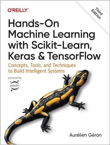 Hands-On Machine Learning with Scikit-Learn, Keras, and TensorFlow 3rd Edition by Aurélien Géron, ISBN-13: 978-1098125974