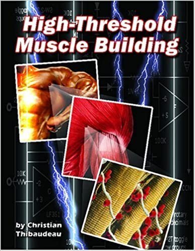 High-Threshold Muscle Building by Christian Thibaudeau, ISBN-13: 978-1499766073