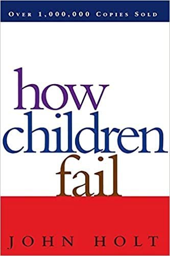 How Children Fail by John Holt, ISBN-13: 978-0201484021
