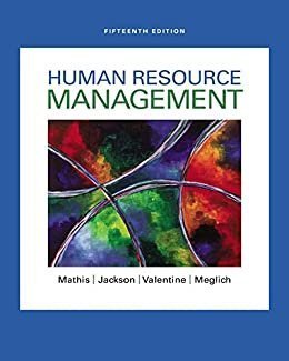 Human Resource Management 15th Edition by Robert L. Mathis, ISBN-13: 978-1305500709