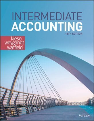 Intermediate Accounting 18th Edition by Donald E. Kieso, ISBN-13: 978-1119790976
