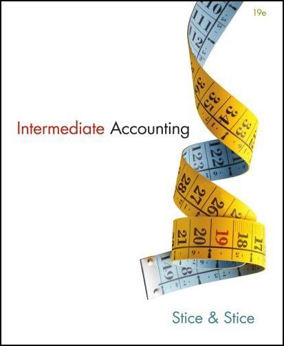 Intermediate Accounting 19th Edition by James D. Stice, ISBN-13: 978-1133957911