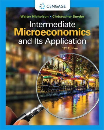 Intermediate Microeconomics and Its Application 13th Edition by Walter Nicholson, ISBN-13: 978-0357133064