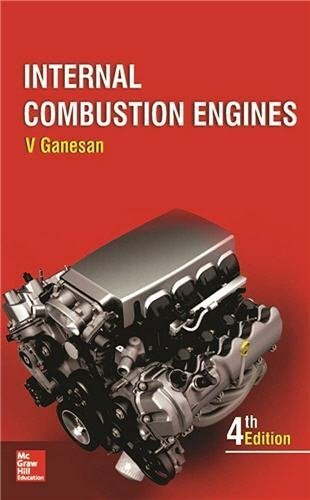 Internal Combustion Engines 4th Edition by V. Ganesan, ISBN-13: 978-1259006197