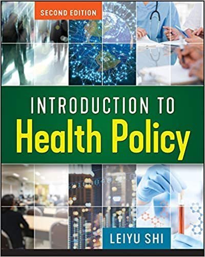 Introduction to Health Policy 2nd Edition by Leiyu Shi, ISBN-13: 978-1640550254