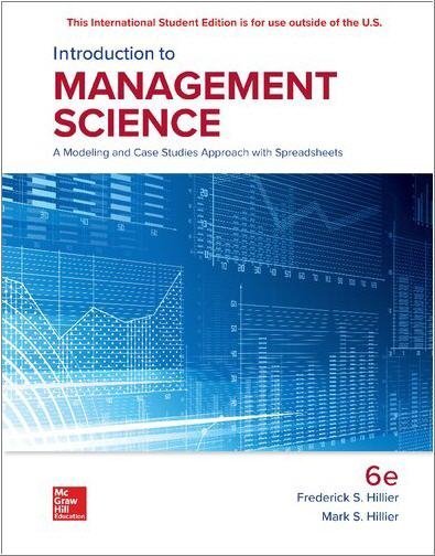 Introduction to Management Science 6th International Edition by Frederick Hillier, ISBN-13: 978-1260091854