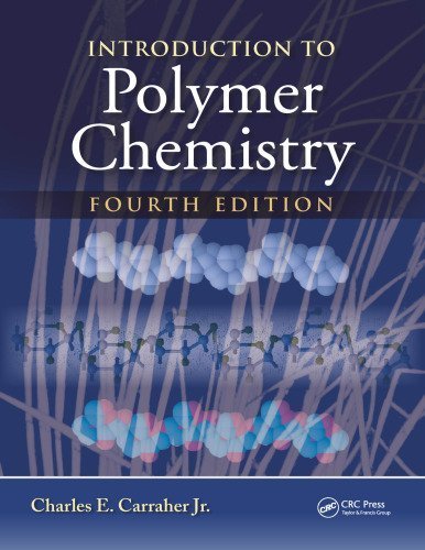 Introduction to Polymer Chemistry 4th Edition by Charles E. Carraher Jr, ISBN-13: 978-1498737616