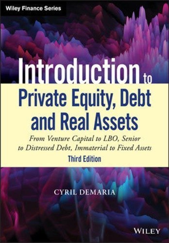 Introduction to Private Equity, Debt and Real Assets 3rd Edition by Cyril Demaria, ISBN-13: 978-1119537380